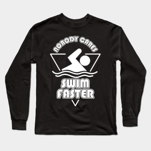 Nobody Cares Swim Faster Long Sleeve T-Shirt